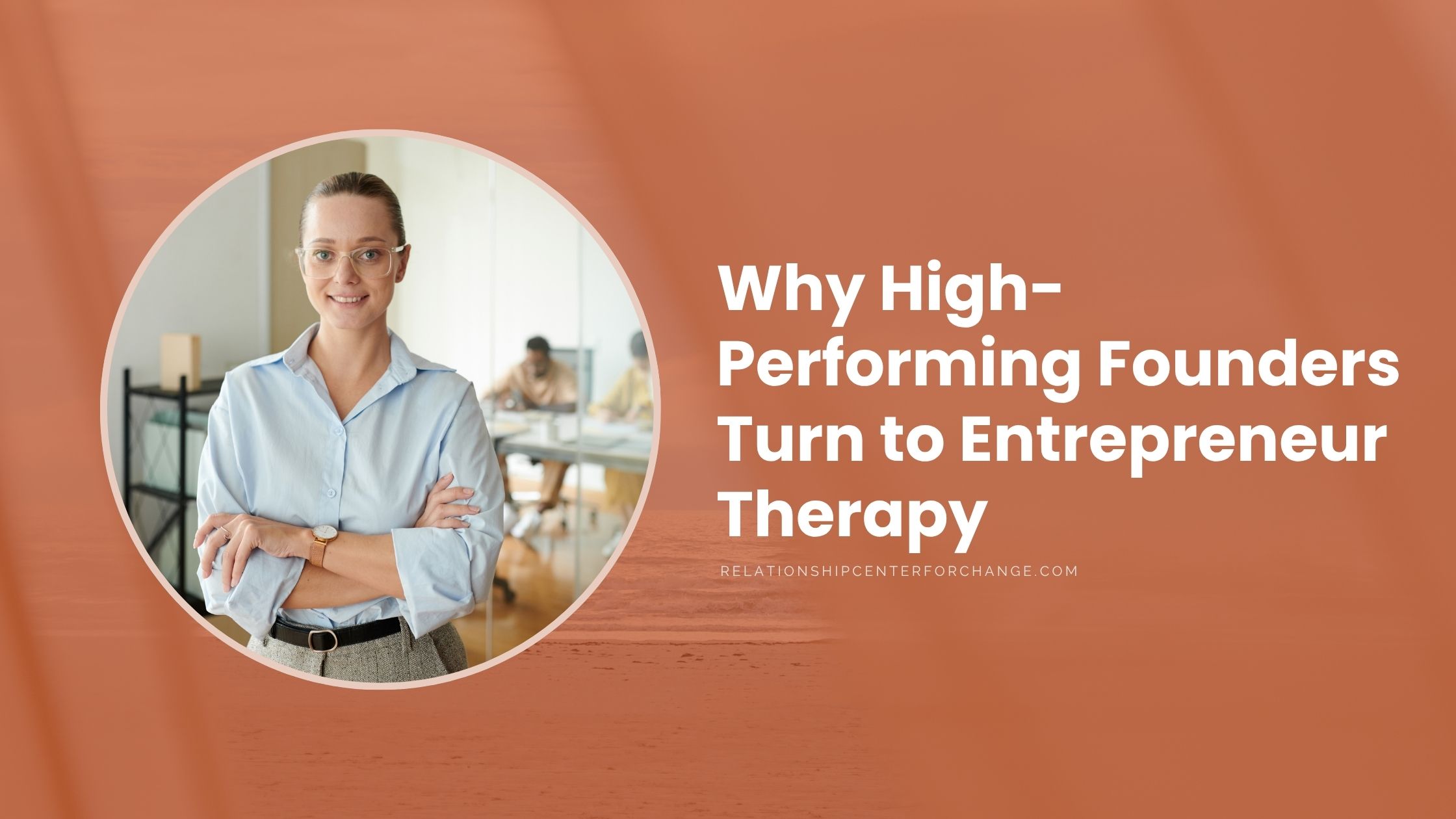Why High-Performing Founders Turn to Entrepreneur Therapy